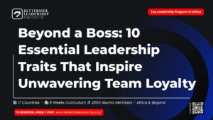 Beyond a Boss 10 Essential Leadership Traits That Inspire Unwavering Team Loyalty