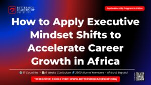 How to Apply Executive Mindset Shifts to Accelerate Career Growth in Africa
