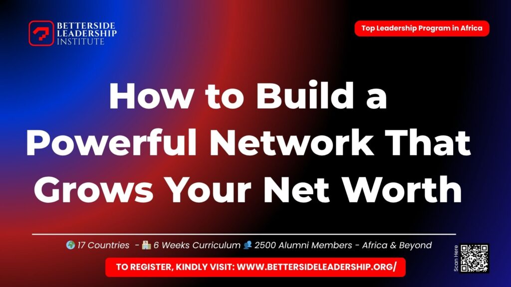 How to Build a Powerful Network That Grows Your Net Worth: 7 Strategic Rules for African Professionals