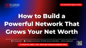 How to Build a Powerful Network That Grows Your Net Worth: 7 Strategic Rules for African Professionals
