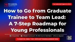 How to Go from Graduate Trainee to Team Lead: A 7-Step Roadmap for Young Professionals